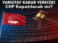 YARGITAY KARAR VERECEK! CHP Kapatılacak mı?