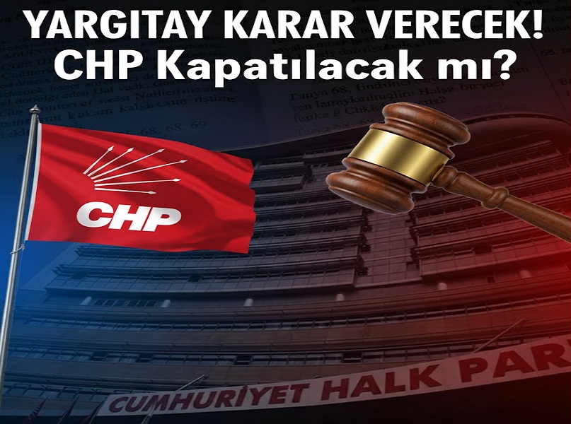 YARGITAY KARAR VERECEK! CHP Kapatılacak mı?
