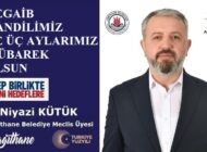 AK Parti Kağıthane Belediye Meclis Üyesi Niyazi KÜTÜK’ten Regaib Kandili ve Üç Aylar Mesajı