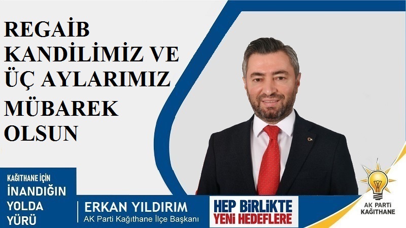 AK Parti Kağıthane İlçe Başkanı Erkan YILDIRIM’dan Ragaib Kandili ve Üç Aylar Mesajı
