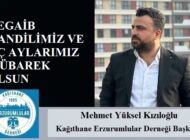 Kağıthane Erzurumlular Derneği Başkanı Mehmet Yüksel KIZILOĞLU’ndan Regaib Kandili ve Üç Aylar Mesajı