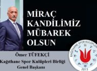Kağıthane Spor Kulüpleri Birliği Genel Başkanı Ömer Tüfekçi’den Miraç Kandili Mesajı