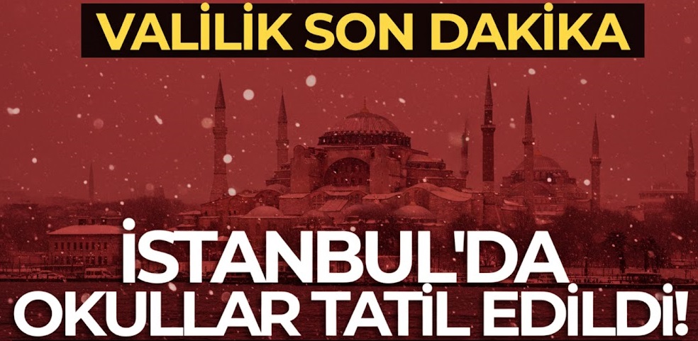 SON DAKİKA: İstanbul’da Okullar Tatil Edildi!