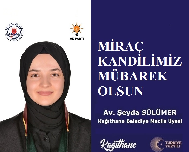 AK Parti Kağıthane Belediye Meclis Üyesi Av. Şeyda SÜLÜMER’den Miraç Kandili Mesajı