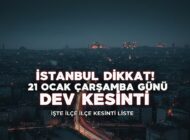 İSTANBUL DİKKAT! 21 Ocak Çarşamba Günü Dev Kesinti: İşte İlçe İlçe Kesinti Listesi