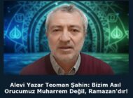 Alevi Yazar Teoman Şahin: “Bizim Asıl Orucumuz Muharrem Değil, Ramazan’dır!