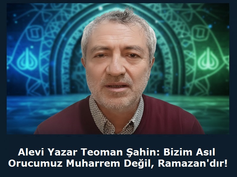 Alevi Yazar Teoman Şahin: “Bizim Asıl Orucumuz Muharrem Değil, Ramazan’dır!