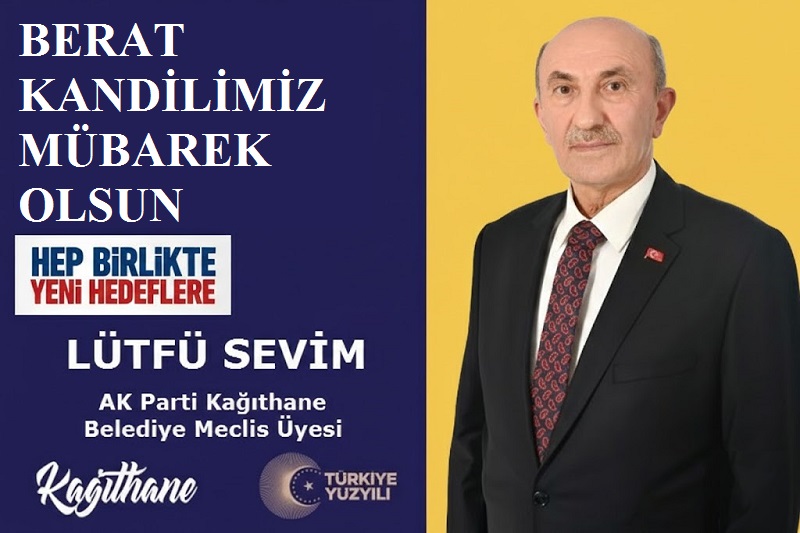AK Parti Kağıthane Belediye Meclis Üyesi Lütfü SEVİM’den Berat Kandili Mesajı