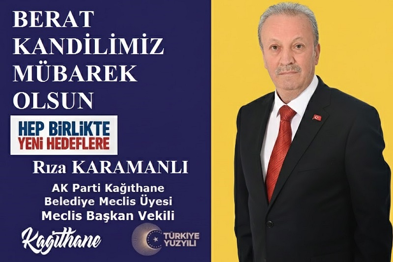 Kağıthane Belediye Meclis Üyesi ve Meclis Başkan Vekili Rıza KARAMANLI’dan Berat Kandili Mesajı