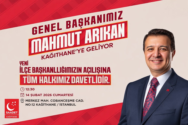 Saadet Partisi Genel Başkanı Mahmut Arıkan Kağıthane’ye Geliyor!