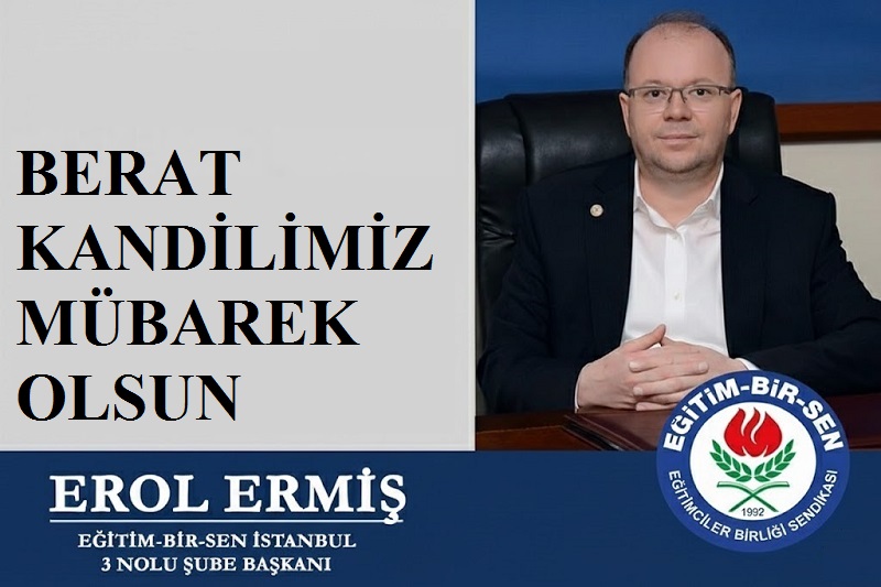 EĞİTİM BİR SEN İstanbul 3 Nolu Şube Başkanı Erol ERMİŞ’ten Berat Kandili Mesajı