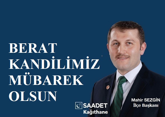 Saadet Partisi Kağıthane İlçe Başkanı Av. Mahir SEZGİN’den Berat Kandili Mesajı