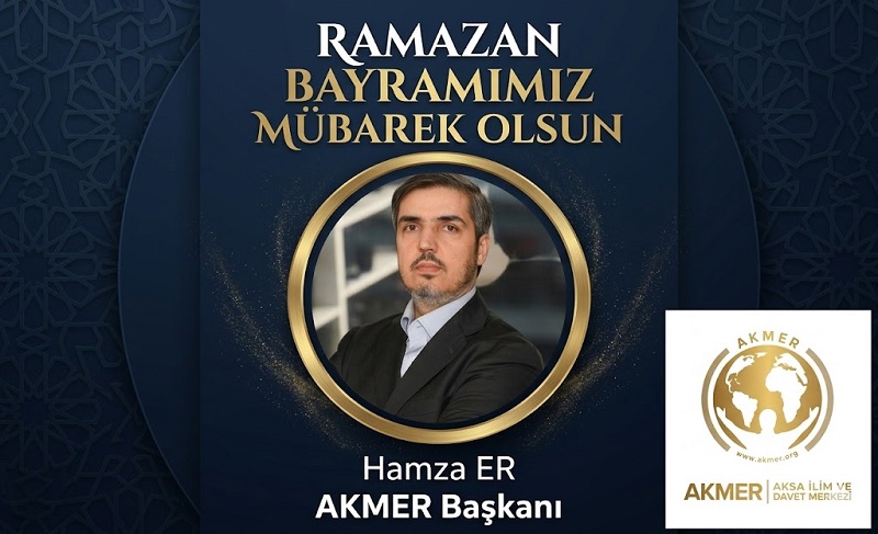 AKMER Başkanı Hamza ER’den Ramazan Bayramı Mesajı
