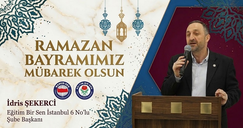 EBS İstanbul 6 Nolu Şube Başkanı İdris ŞEKERCİ’den Ramazan Bayramı Mesajı