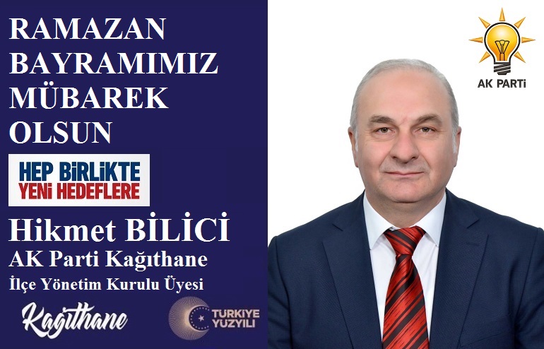 AK Parti Kağıthane İlçe Yönetim Kurulu Üyesi Hikmet BİLİCİ’den Ramazan Bayramı Mesajı