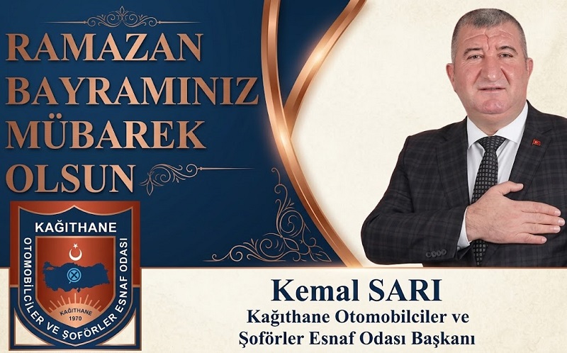 Kağıthane Otomobilciler ve Şoförler Esnaf Odası Başkanı Kemal SARI’dan Ramazan Bayramı Mesajı