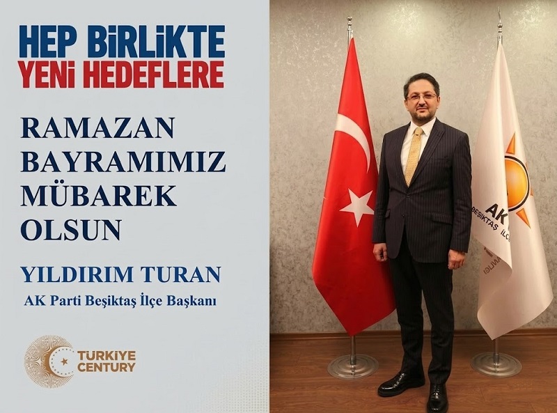 AK Parti Beşiktaş İlçe Başkanı M. Yıldırım TURAN’dan Ramazan Bayramı Mesajı