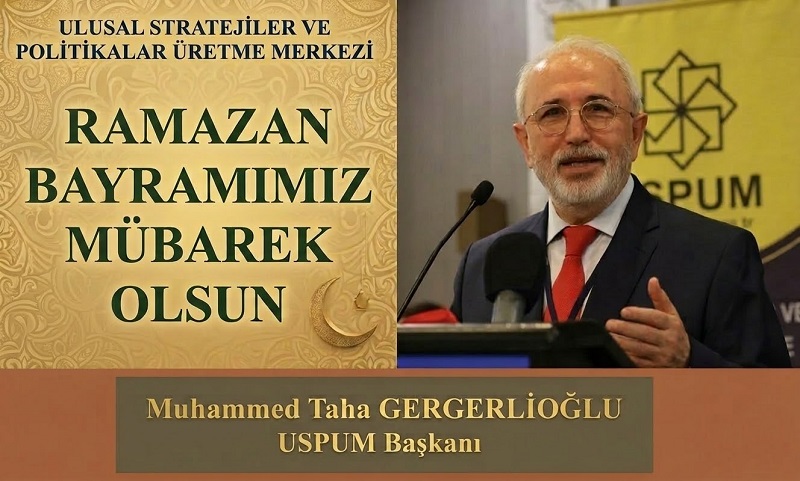 USPUM Genel Başkanı Muhammed Taha GERGERLİOĞLU’ndan Ramazan Bayramı Mesajı