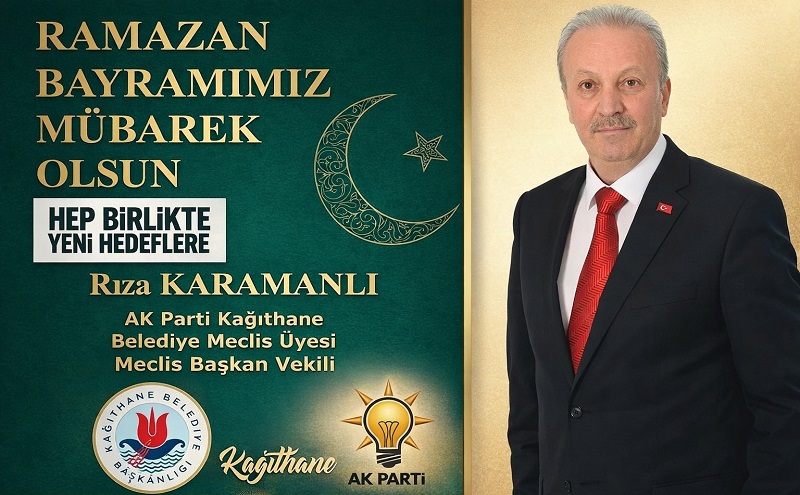 Kağıthane Belediye Meclis Üyesi ve Meclis Başkan Vekili Rıza KARAMANLI’dan Ramazan Bayramı Mesajı