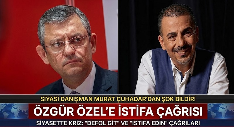 Siyasi Danışman Murat Çuhadar’dan Özgür Özel’e Sert İstifa Çağrısı: “Siyaset Arenasından Defol Git”