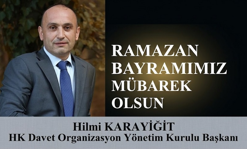 HK Organizasyon Yönetim Kurulu Başkanı Hilmi KARAYİĞİT’ten Ramazan Bayramı Mesajı