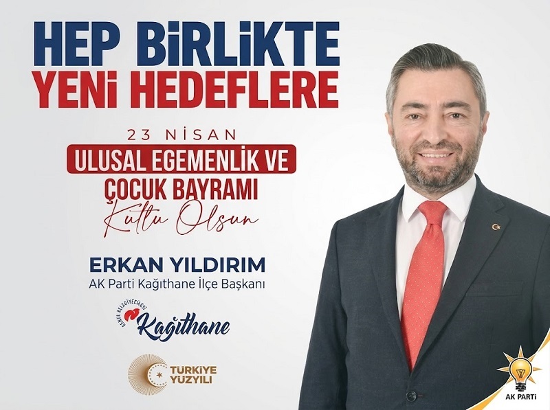 AK Parti Kağıthane İlçe Başkanı Erkan Yıldırım’dan 23 Nisan Çocuk Bayramı Mesajı