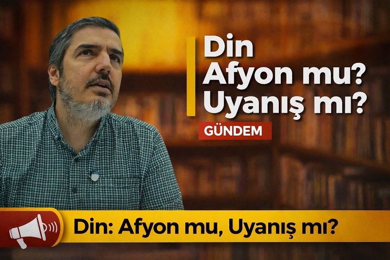 HAMZA ER: “HAK DİN UYANDIRIR, YOZLAŞTIRILMIŞ DİN UYUTUR”