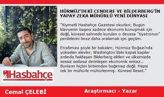 HÜRMÜZ’DEKİ CENDERE VE BİLDERBERG’İN YAPAY ZEKA MÜHÜRLÜ YENİ DÜNYASI