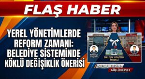 YEREL YÖNETİM REFORM ÖNERİSİ: Kaymakam Aynı Zamanda Belediye Başkanı Olmalı