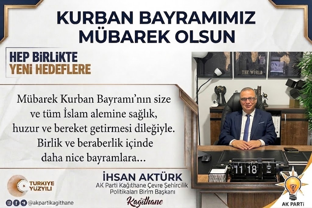 AK Parti Kağıthane Birim Başkanı İhsan Aktürk’ten Kurban Bayramı Mesajı
