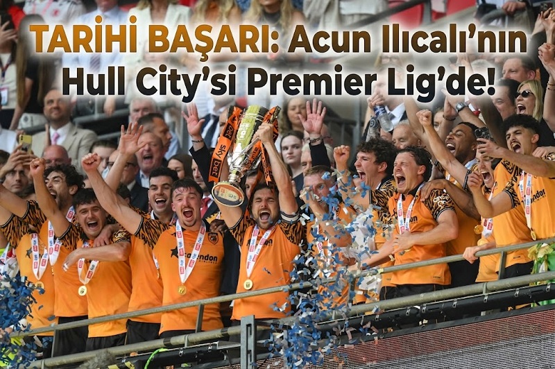 TARİHİ BAŞARI: Acun Ilıcalı’nın Hull City’si Premier Lig’de!