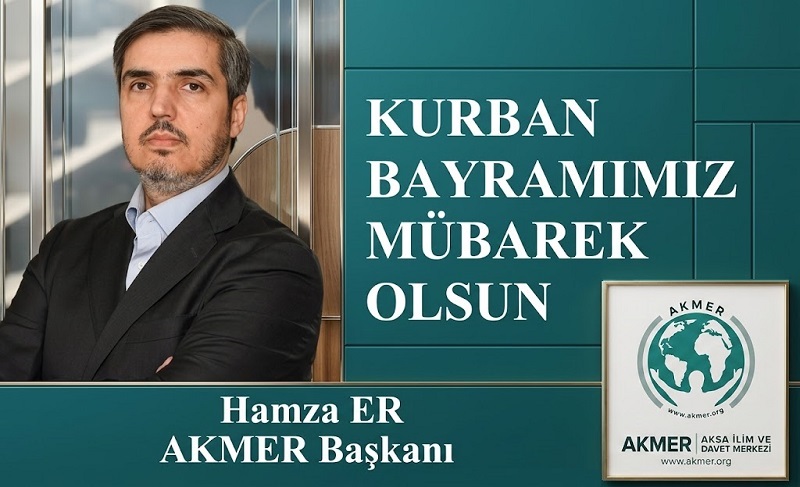 Aksa İlim ve Davet Merkezi Başkanı Hamza ER’den Kurban Bayramı Mesajı