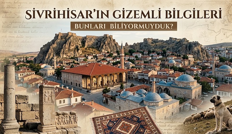 Anadolu’nun Gizemli Hazinesi: Bilinmeyen Yönleriyle Sivrihisar