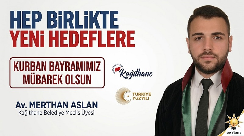 AK Parti Kağıthane Belediye Meclis Üyesi Av. Merthan ASLAN’dan Kurban Bayramı Mesajı