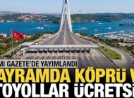 SONDAKİKA: Bayramda Köprü, Otoyol ve Toplu Taşıma Ücretsiz!