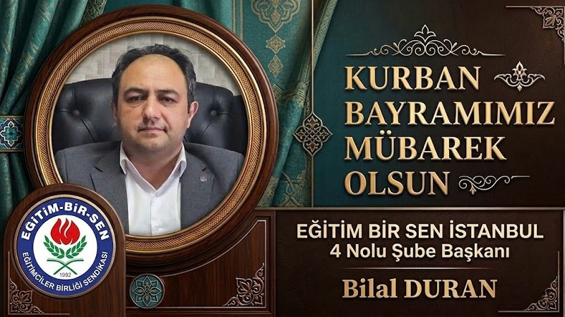 EBS İstanbul 4 Nolu Şube Başkanı Bilal DURAN’dan Kurban Bayramı Mesajı