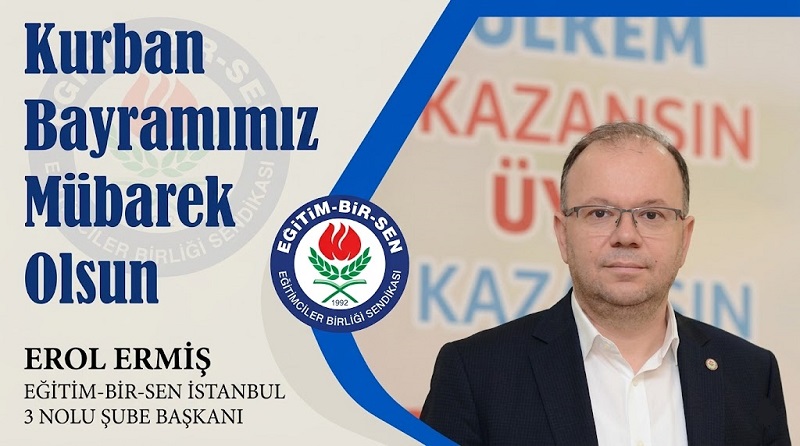 EBS İstanbul 3 Nolu Şube Başkanı Erol ERMİŞ’ten Kurban Bayramı Mesajı