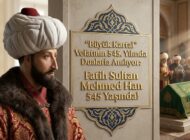 “Büyük Kartal” Vefatının 545. Yılında Dualarla Anılıyor: Fatih Sultan Mehmed Han 545 Yaşında!