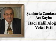 Şanlıurfa Camiasının Acı Kaybı: Hacı Halil Aloğlu Vefat Etti