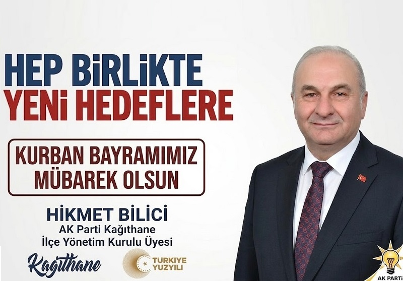 AK Parti Kağıthane İlçe Yönetim Kurulu Üyesi Hikmet BİLİCİ’den Kurban Bayramı Mesajı