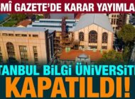 Son Dakika: İstanbul Bilgi Üniversitesi Kapatıldı! Faaliyet İzni Kaldırıldı
