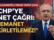 KILIÇDAROĞLU’NDAN TARİHİ ÇIKIŞ! “EMANET KİRLETİLEMEZ!”