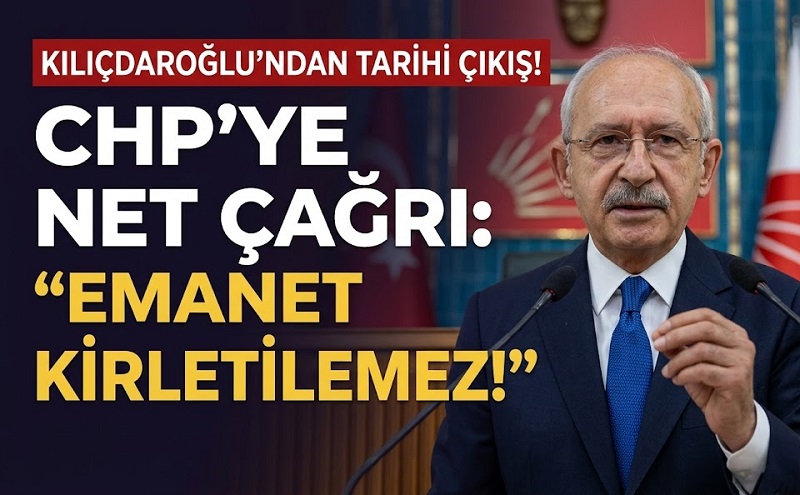 KILIÇDAROĞLU’NDAN TARİHİ ÇIKIŞ! “EMANET KİRLETİLEMEZ!”