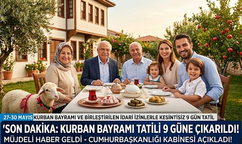 SON DAKİKA: Kurban Bayramı Tatili 9 Güne Çıkarıldı!