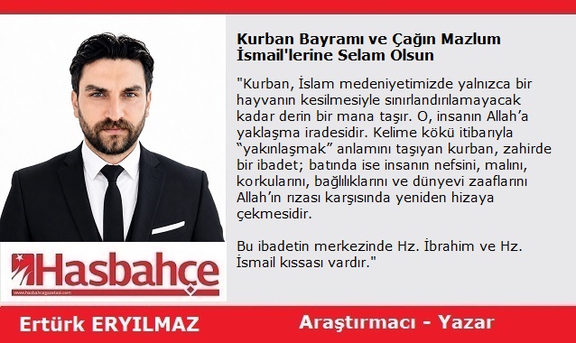 Kurban Bayramı ve Çağın Mazlum İsmail’lerine Selam Olsun