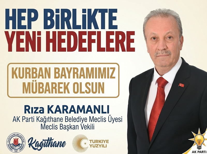 Kağıthane Belediye Meclis Üyesi ve Meclis Başkan Vekili Rıza KARAMANLI’dan Kurban Bayramı Mesajı