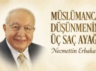 ERBAKAN: “Müslümanca Düşünmek, Hayatın Her Alanında İslam’ı Ölçü Almaktır”