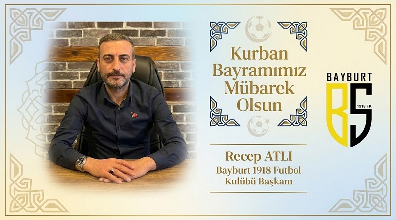 Bayburt 1918 Futbol Kulübü Başkanı Recep ATLI’dan Kurban Bayramı Mesajı