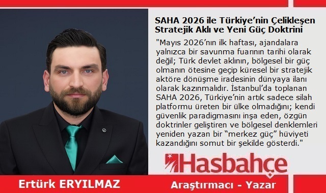 SAHA 2026 ile Türkiye’nin Çelikleşen Stratejik Aklı ve Yeni Güç Doktrini