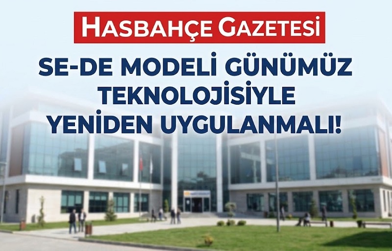 “SE-DE” Modeli Günümüz Teknolojisiyle Yeniden Uygulanmalı!
